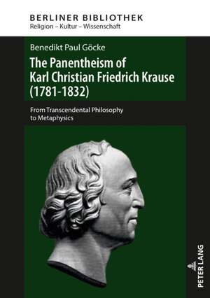 The Panentheism of Karl Christian Friedrich Krause (1781-1832) de Benedikt Paul Goecke