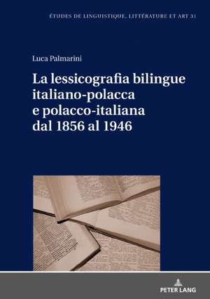 Lessicografia Bilingue Italiano-Polacca E Polacco-Italiana Dal 1856 Al 1946 de Luca Palmarini