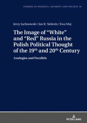 Image of "White" and "Red" Russia in the Polish Political Thought of the 19th and 20th Century de Ewa Maj