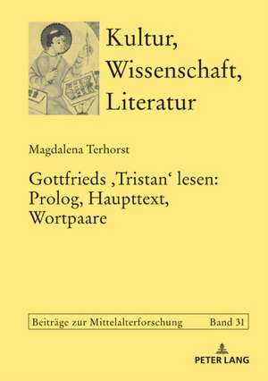 Gottfrieds <Tristan> lesen: Prolog, Haupttext, Wortpaare de Magdalena Terhorst