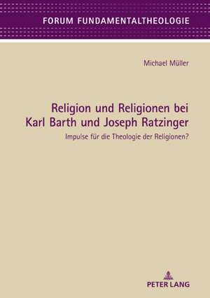 Religion und Religionen bei Karl Barth und Joseph Ratzinger de Michael Muller