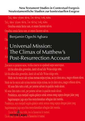 Universal Mission: The Climax of Matthew's Post-Resurrection Account de Benjamin Ogechi Agbara