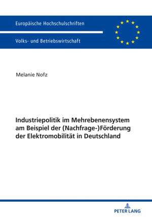 Industriepolitik Im Mehrebenensystem Am Beispiel Der (Nachfrage-)Foerderung Der Elektromobilitaet in Deutschland de Melanie Nofz