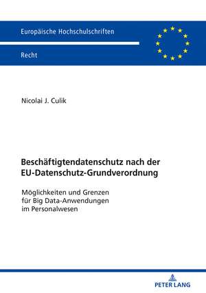 Beschäftigtendatenschutz nach der EU-Datenschutz-Grundverordnung de Nicolai Culik