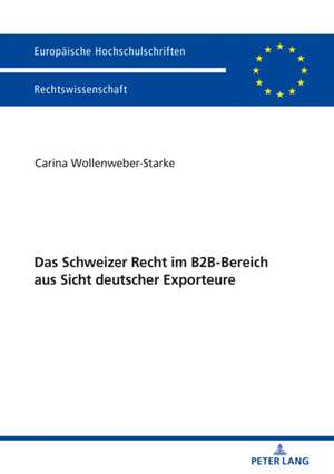 Das Schweizer Recht im B2B-Bereich aus Sicht deutscher Exporteure de Carina Wollenweber-Starke