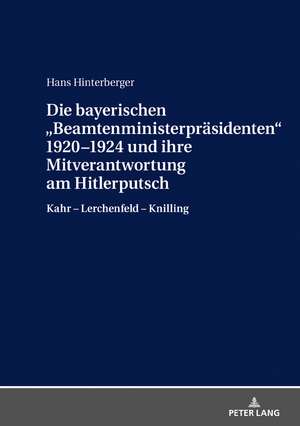 Die bayerischen «Beamtenministerpräsidenten» 1920-1924 und ihre Mitverantwortung am Hitlerputsch de Hans Hinterberger