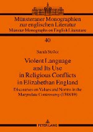 Violent Language and Its Use in Religious Conflicts in Elizabethan England de Sarah Ströer