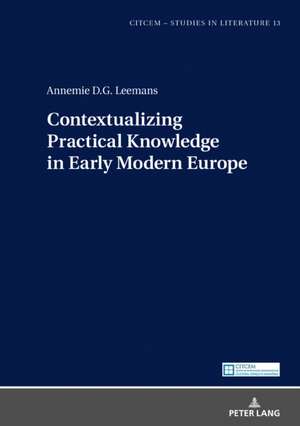 Contextualizing Practical Knowledge in Early Modern Europe de Annemie Leemans