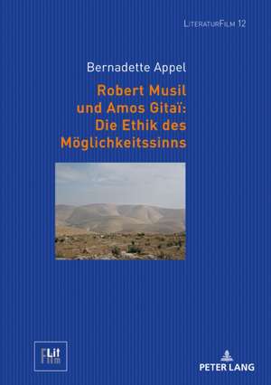 Robert Musil Und Amos Gitai Die Ethik Des Moeglichkeitssinns de Bernadette Appel