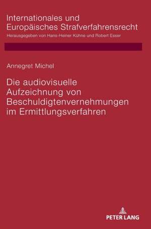 Die audiovisuelle Aufzeichnung von Beschuldigtenvernehmungen im Ermittlungsverfahren de Annegret Michel