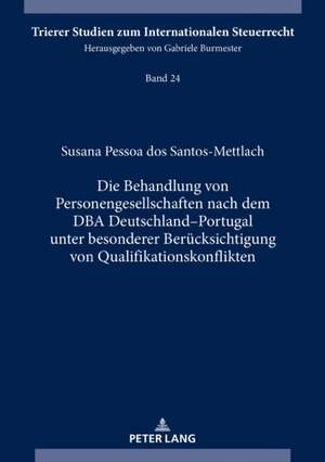 Die Behandlung von Personengesellschaften nach dem DBA Deutschland-Portugal unter besonderer Berücksichtigung von Qualifikationskonflikten de Susana Pessoa Dos Santos-Mettlach