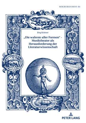 "die Wahrste Aller Formen" - Musiktheater ALS Herausforderung Der Literaturwissenschaft de Joerg Kramer