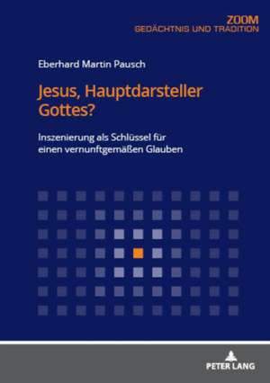 Jesus, Hauptdarsteller Gottes? de Eberhard Martin Pausch