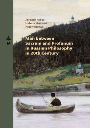 Man between Sacrum and Profanum in Russian Philosophy in 20th Century de Feber Jaromir Feber