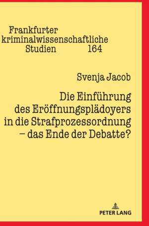 Die Einfuehrung des Eroeffnungsplaedoyers in die Strafprozessordnung - das Ende der Debatte? de Svenja Jacob