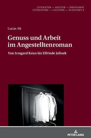 Genuss und Arbeit im Angestelltenroman de Lucas Alt