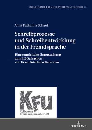 Schreibprozesse Und Schreibentwicklung in Der Fremdsprache de Anna Katharina Schnell