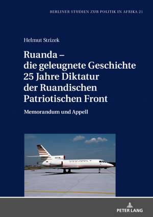 Ruanda - Die Geleugnete Geschichte. 25 Jahre Diktatur Der Ruandischen Patriotischen Front de Helmut Strizek