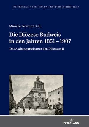 Die Dioezese Budweis in Den Jahren 1851 - 1907 de Dana Jaksicova