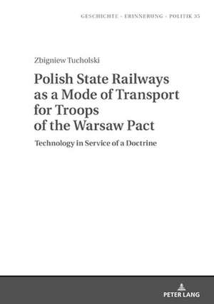 Polish State Railways as a Mode of Transport for Troops of the Warsaw Pact de Zbigniew Tucholski