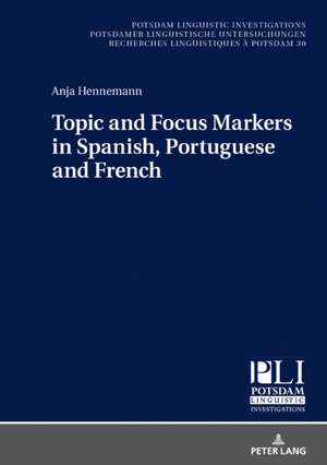 Topic and Focus Markers in Spanish, Portuguese and French de Anja Hennemann