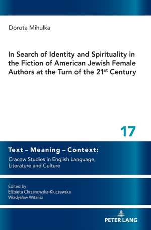 In Search of Identity and Spirituality in the Fiction of American Jewish Female Authors at the Turn of the 21st Century de Dorota Mihu¿ka