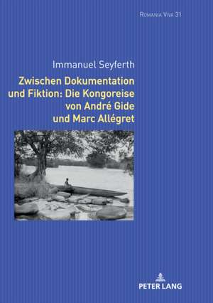 Zwischen Dokumentation und Fiktion: Die Kongoreise von Andre Gide und Marc Allegret de Seyferth Immanuel Seyferth