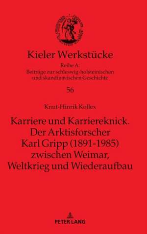 Karriere und Karriereknick. Der Arktisforscher Karl Gripp (1891-1985) zwischen Weimar, Weltkrieg und Wiederaufbau de Knut-Hinrik Kollex