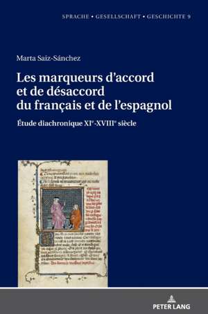 Les marqueurs d'accord et de desaccord du francais et de l'espagnol:Etude diachronique XIe-XVIIIe siecle de Marta Saiz-Sanchez