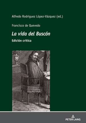 Francisco de Quevedo La Vida del Buscon Edicion Critica de Alfredo Rodriguez Lopez-Vazquez