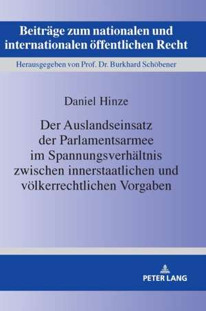 Auslandseinsatz Der Parlamentsarmee Im Spannungsverhaltnis Zwischen Innerstaatlichen Und Voelkerrechtlichen Vorgaben de Daniel Hinze