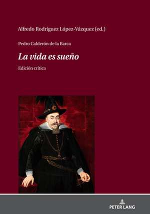 Pedro Calderon de la Barca La Vida Es Sueno de Alfredo Rodriguez Lopez-Vazquez