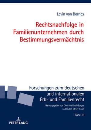 Rechtsnachfolge in Familienunternehmen durch Bestimmungsvermachtnis de Levin Von Borries