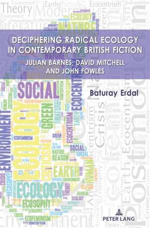 Deciphering Radical Ecology in Contemporary British Fiction de Baturay Erdal