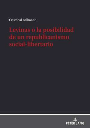 Levinas O La Posibilidad de Un Republicanismo Social-Libertario de Cristobal Balbontin