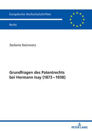 Grundfragen Des Patentrechts Bei Hermann Isay (1873-1938) de Stefanie Steinmetz