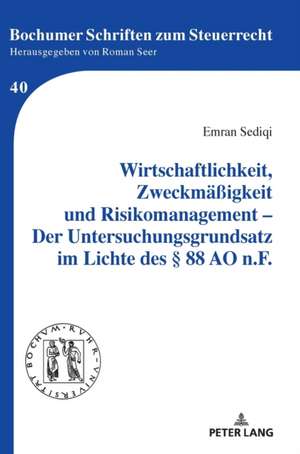 Wirtschaftlichkeit, Zweckmassigkeit Und Risikomanagement - Der Untersuchungsgrundsatz Im Lichte Des 88 Ao N.F. de Emran Sediqi