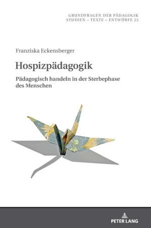 Hospizpadagogik; Padagogisch handeln in der Sterbephase des Menschen de Franziska Eckensberger