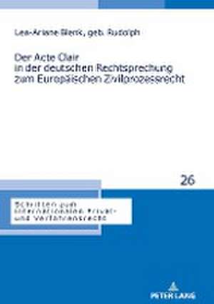 Der Acte Clair in der deutschen Rechtsprechung zum Europäischen Zivilprozessrecht de Lea-Ariane Felicitas Blenk