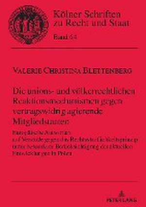 Die unions- und völkerrechtlichen Reaktionsmechanismen gegen vertragswidrig agierende Mitgliedstaaten de Valerie Blettenberg