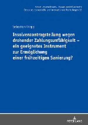 Insolvenzantragstellung wegen drohender Zahlungsunfähigkeit ¿ ein geeignetes Instrument zur Ermöglichung einer frühzeitigen Sanierung? de Sebastian Knapp