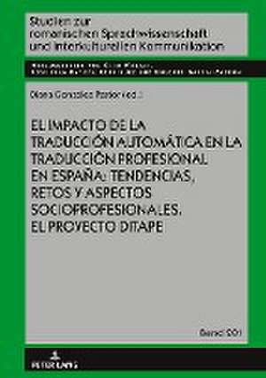 El impacto de la traducción automática en la traducción profesional en España: tendencias, retos y aspectos socioprofesionales. El proyecto DITAPE. de Diana González Pastor