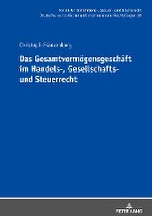 Das Gesamtvermögensgeschäft im Handels-, Gesellschafts- und Steuerrecht de Christoph Michael Franzenburg