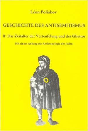 Geschichte des Antisemitismus II. Das Zeitalter der Verteufelung und des Ghettos de Leon Poliakov