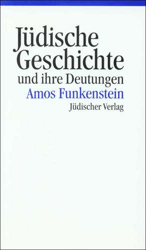 Jüdische Geschichte und ihre Deutungen de Amos Funkenstein