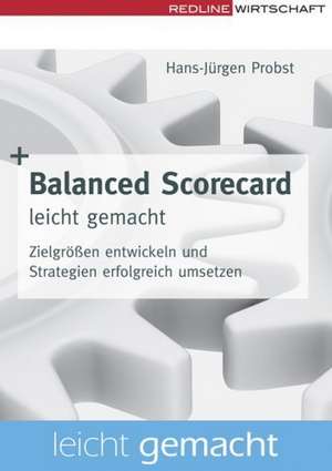 Balanced Scorecard leicht gemacht de Hans-Jürgen Probst