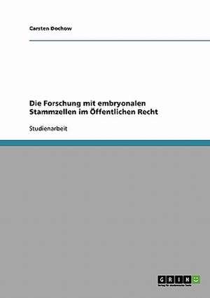 Die Forschung mit embryonalen Stammzellen im Öffentlichen Recht de Carsten Dochow