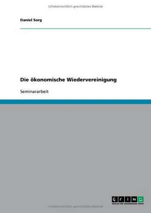 Die ökonomische Wiedervereinigung de Daniel Sorg