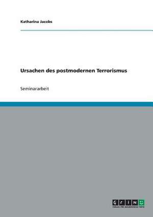 Ursachen des postmodernen Terrorismus de Katharina Jacobs