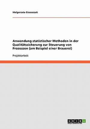 Anwendung statistischer Methoden in der Qualitätssicherung zur Steuerung von Prozessen (am Beispiel einer Brauerei) de Malgorzata Grzeszczak